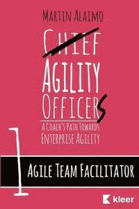 Agile Team Facilitator: A Coach's Path Towards Enterprise Agility 1