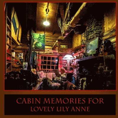 Cabin Memories for Lovely Lily Anne 1