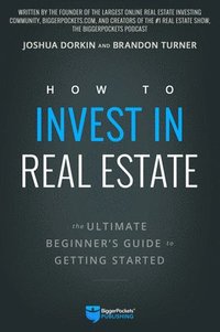 bokomslag How to Invest in Real Estate: The Ultimate Beginner's Guide to Getting Started