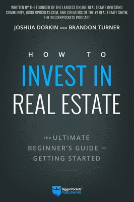bokomslag How to Invest in Real Estate: The Ultimate Beginner's Guide to Getting Started