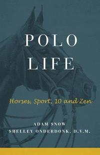 bokomslag Polo Life: Horses, Sport, 10 and Zen