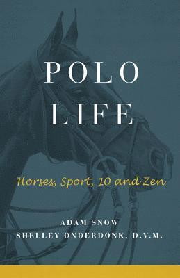 A. Snow S. Onderdonk - Polo Life: Horses, Sport, 10 and Zen, Häftad