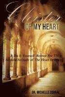 bokomslag Cloister of My Heart: A Do It Yourself Retreat For Those Seeking Solitude of The Heart In Prayer