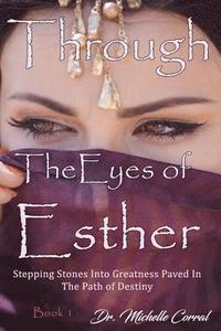 bokomslag Through the Eyes of Esther: Stepping Stones into Greatness Paved in the Path of Destiny