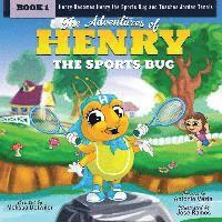 bokomslag The Adventures of Henry the Sports Bug: Henry becomes Henry the Sports Bug and teaches Jordan tennis