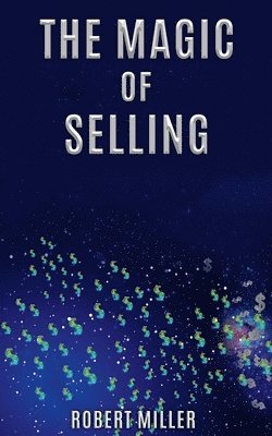Robert Miller - Magic of Selling, Häftad