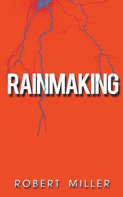 Robert Miller - Rainmaking: Impacting the World Through the Power of Emotions and the Magic of Storytelling, Häftad