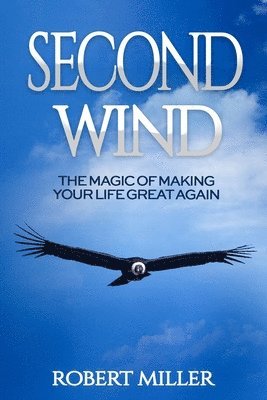 Robert Miller - Second Wind: The Magic of Making Your Life Great Again, Häftad