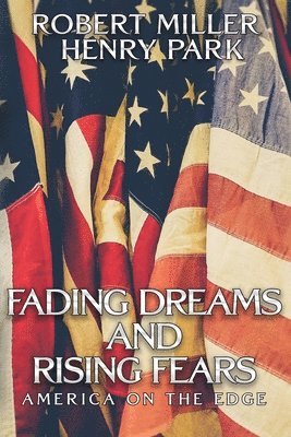 Henry Park, Robert Miller - Fading Dreams and Rising Fears: America on the Edge, Häftad