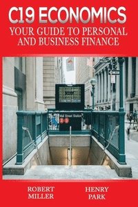 bokomslag C19 Economics: Your Guide to Personal and Business Finance