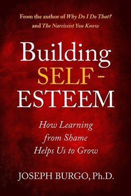 Joseph Burgo - Building Self-Esteem: How Learning from Shame Helps Us to Grow, Häftad