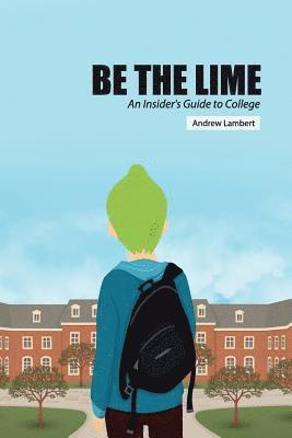 bokomslag Be the Lime: An Insider's Guide to College