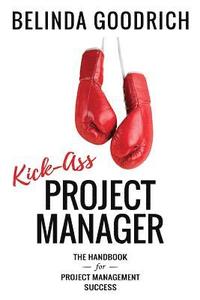 bokomslag Kick Ass Project Manager: The Handbook for Project Management Success