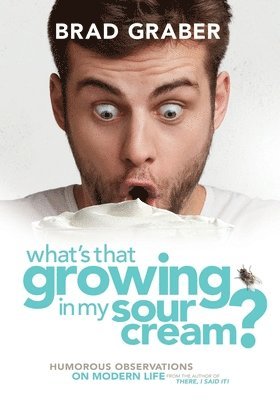 bokomslag What's That Growing in My Sour Cream?: Humorous Observations on Modern Life