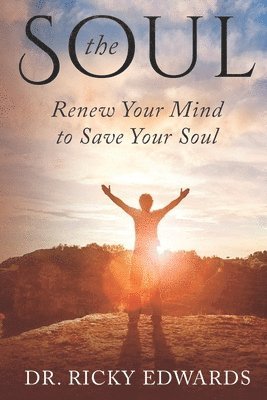 The Soul: Renew Your Mind to Save Your Soul 1