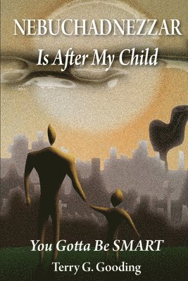 NEBUCHADNEZZAR Is After My Child: You Gotta Be SMART