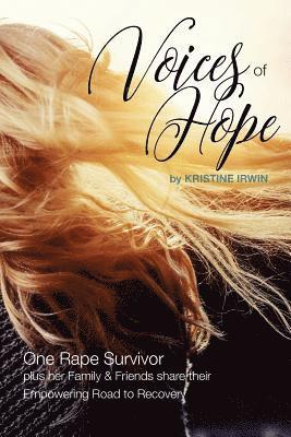 Voices of Hope: One Rape Survivor plus her Family and Friends share their Empowering Road to Recovery 1