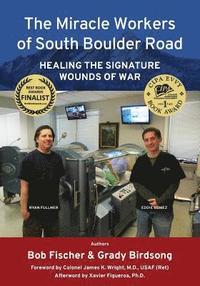 bokomslag The Miracle Workers of South Boulder Road: Healing the Signature Wounds of War