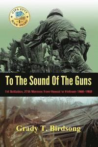 bokomslag To The Sound Of The Guns: 1st Battalion, 27th Marines from Hawaii to Vietnam 1966-1968