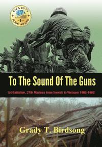 bokomslag To the Sound of the Guns: 1st Battalion, 27th Marines from Hawaii to Vietnam 1966-1968