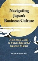 bokomslag Navigating Japan's Business Culture: A Practical Guide to Succeeding in the Japanese Market
