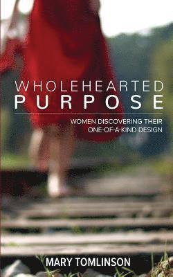 Wholehearted Purpose: Women Discovering Their One-Of-A-Kind Design 1