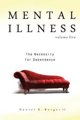 Mental Illness: The Necessity for Dependence 1