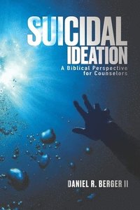 bokomslag Suicidal Ideation: A Biblical Perspective for Counselors