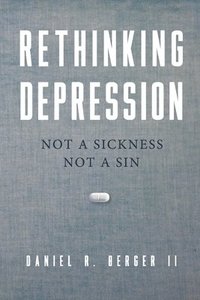 bokomslag Rethinking Depression: Not a Sickness Not a Sin