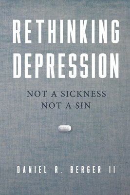 bokomslag Rethinking Depression: Not a Sickness Not a Sin