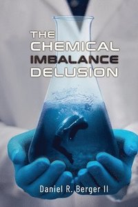 bokomslag The Chemical Imbalance Delusion