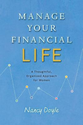 Nancy Doyle - Manage Your Financial Life: A Thoughtful, Organized Approach for Women, Häftad