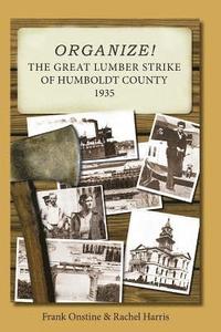 bokomslag Organize! The Great Lumber Strike of Humboldt County 1935