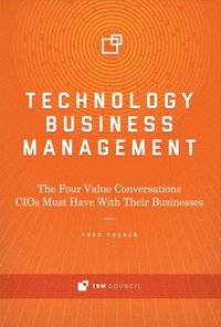 bokomslag Technology Business Management: The Four Value Conversations Cios Must Have with Their Businesses Volume 1
