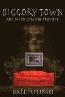 Dale Peplinski - Diggory Town and The Children of Prophecy, Häftad