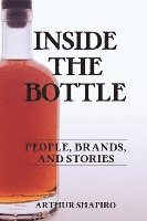 Arthur Shapiro - Inside The Bottle: People, Brands, and Stories, Häftad