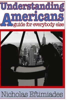 bokomslag Understanding Americans: : A Guide for Everybody Else