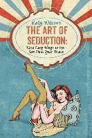 bokomslag Kelly Wilson's The Art of Seduction: Nine Easy Ways to Get Sex From Your Mate
