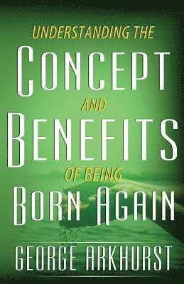 Understanding the Concepts and Benefit of being Born again 1