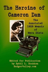 bokomslag The Heroine of Cameron Dam: The Annotated 1929 Memoir of Myra Dietz