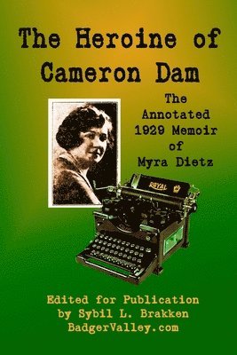 The Heroine of Cameron Dam: The Annotated 1929 Memoir of Myra Dietz 1