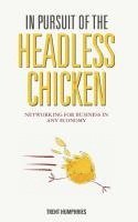 bokomslag In Pursuit of the Headless Chicken: Networking for Business in Any Economy