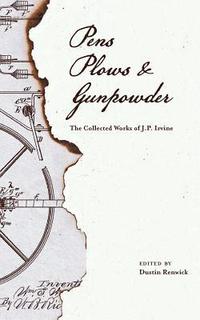 bokomslag Pens, Plows, & Gunpowder: The Collected Works of J.P. Irvine