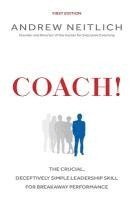 Andrew Neitlich - Coach!: The Crucial, Deceptively Simple Leadership Skill For Breakaway Performance, Häftad