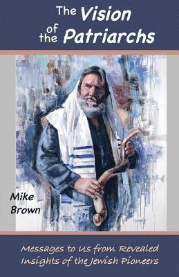 Mike Brown - The Vision of the Patriarchs: Messages to Us from Revealed Insights of the Jewish Pioneers, Häftad