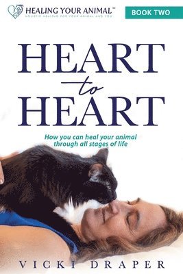 Vicki Draper, Amy Collette - Heart to Heart: How You Can Heal Your Animal Through All Stages of Life, Häftad