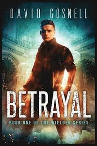 bokomslag Betrayal: Book One Of The Wielder Series