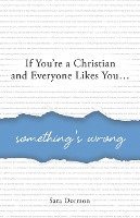 If You're a Christian and Everyone Likes You... Something's Wrong 1