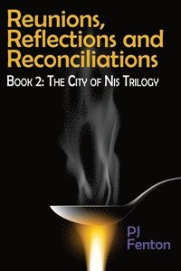 bokomslag Reunions, Reflections, and Reconciliations: Book 2: The City of Nis Trilogy