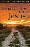 Leaving Christianity to Follow Jesus: Your Guide to the Sacred Revolution 1